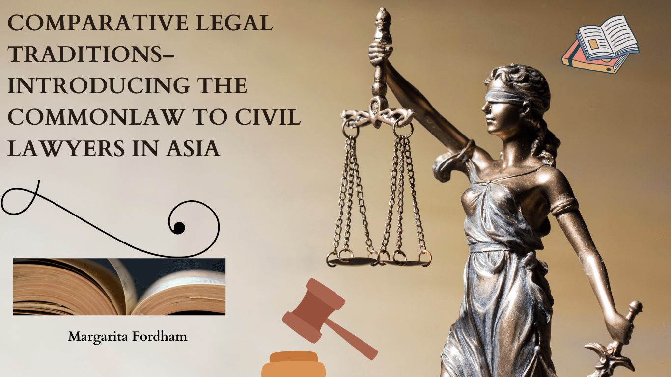 COMPARATIVE LEGAL TRADITIONS – INTRODUCING THE COMMON LAW TO CIVIL LAWYERS IN ASIA