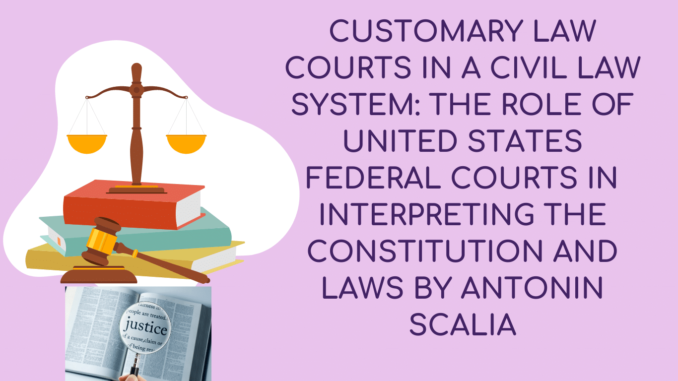 Common-Law Courts in a Civil-Law System: The Role of United Stat-es Federal Courts in Interpreting the Constitution and Laws. ANTONIN SCALIA